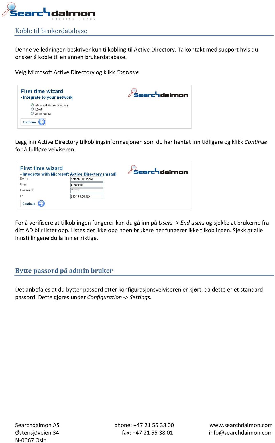 For å verifisere at tilkoblingen fungerer kan du gå inn på Users -> End users og sjekke at brukerne fra ditt AD blir listet opp. Listes det ikke opp noen brukere her fungerer ikke tilkoblingen.