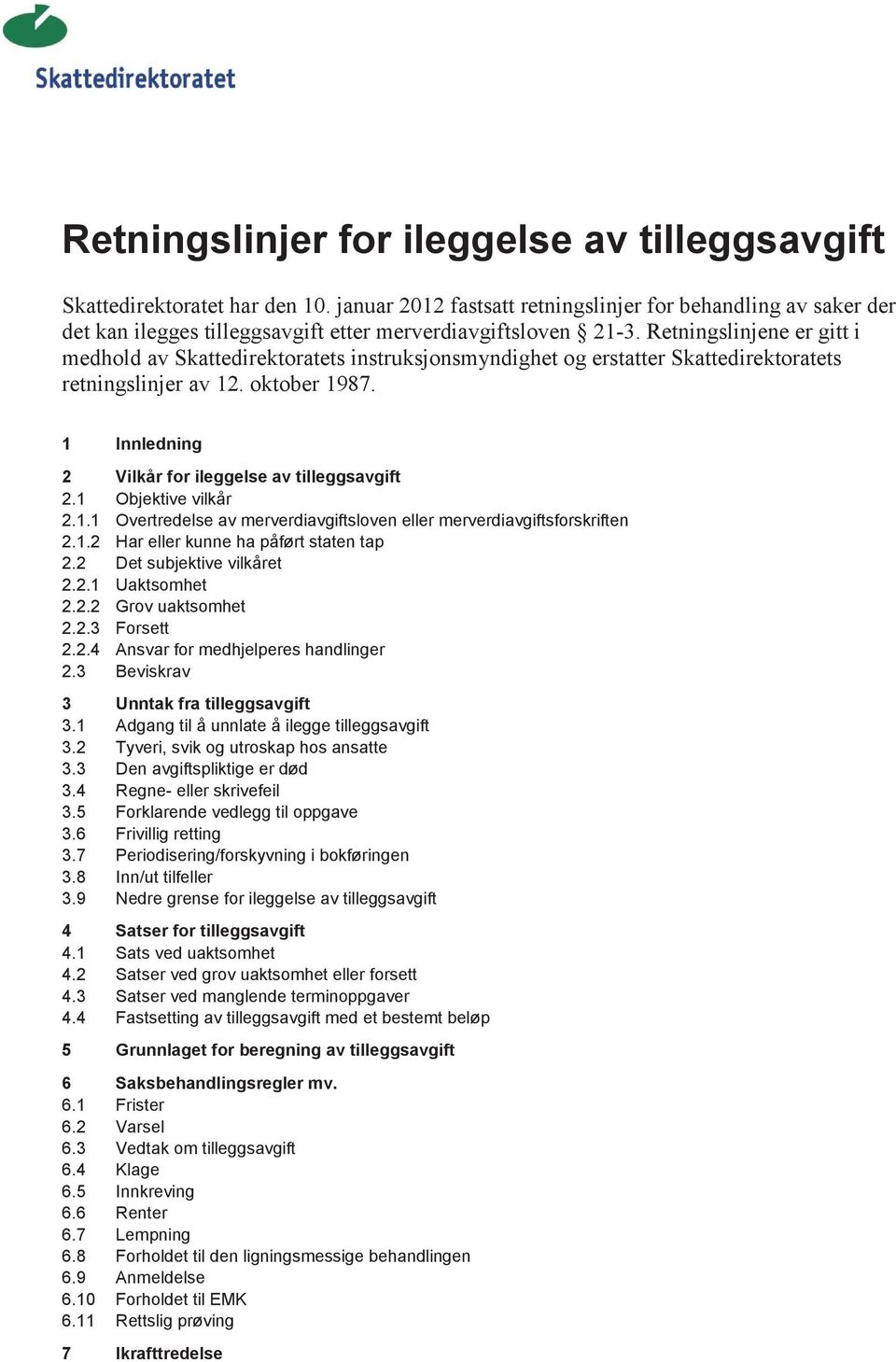 Retningslinjene er gitt i medhold av Skattedirektoratets instruksjonsmyndighet og erstatter Skattedirektoratets retningslinjer av 12. oktober 1987.