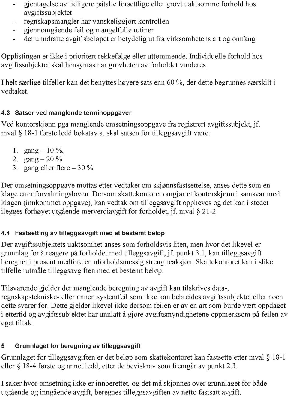 Individuelle forhold hos avgiftssubjektet skal hensyntas når grovheten av forholdet vurderes. I helt særlige tilfeller kan det benyttes høyere sats enn 60 %, der dette begrunnes særskilt i vedtaket.