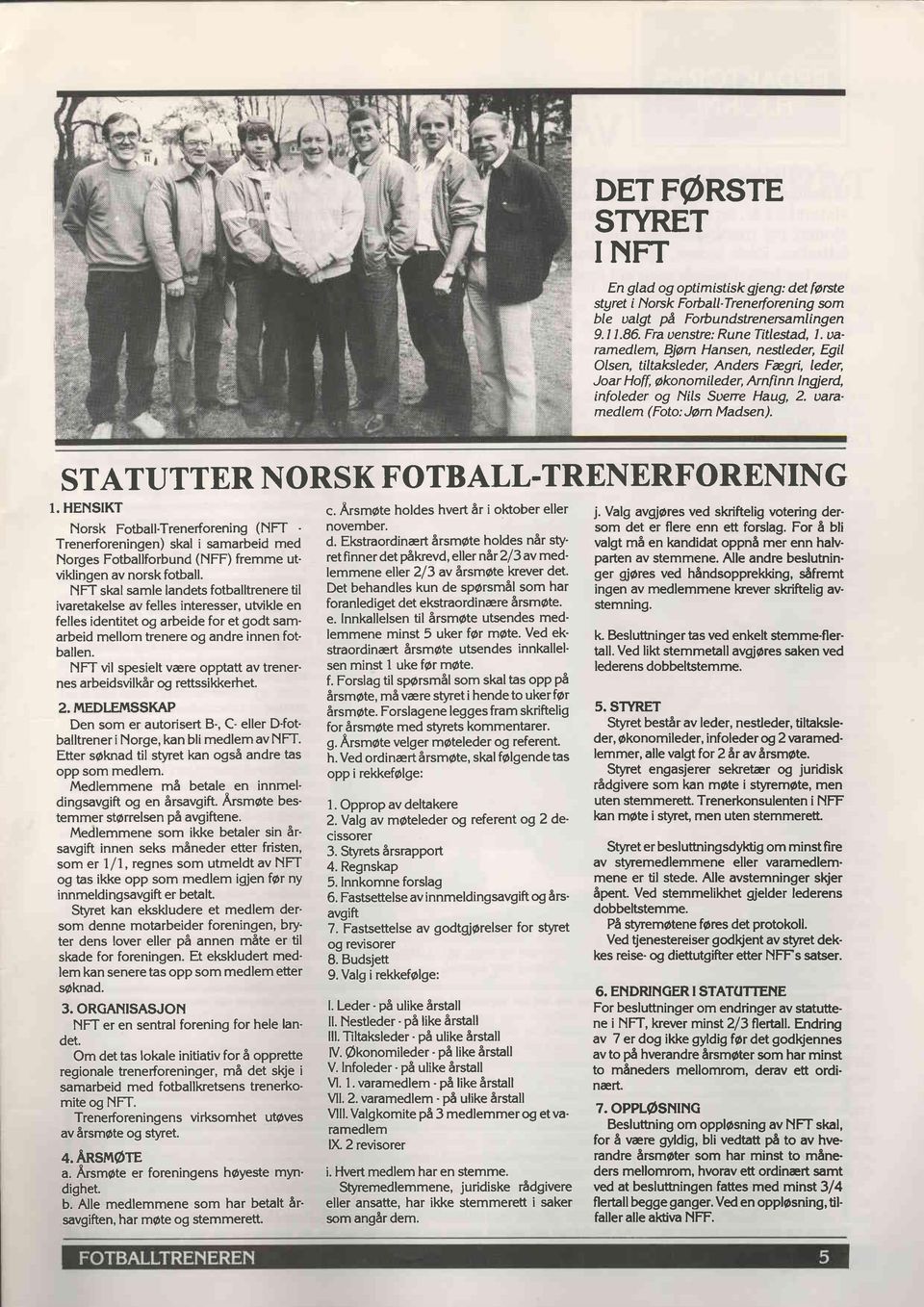 STATUTTER NORSK FOTBALL-TRENERFORENNG 1. HENSKT Norsk Fotball-Trenerforening (NFT Trenerforeningen) skal i samarbeid med Norges Fotballforbund (NFF) fremme utviklingen av norsk fotball.