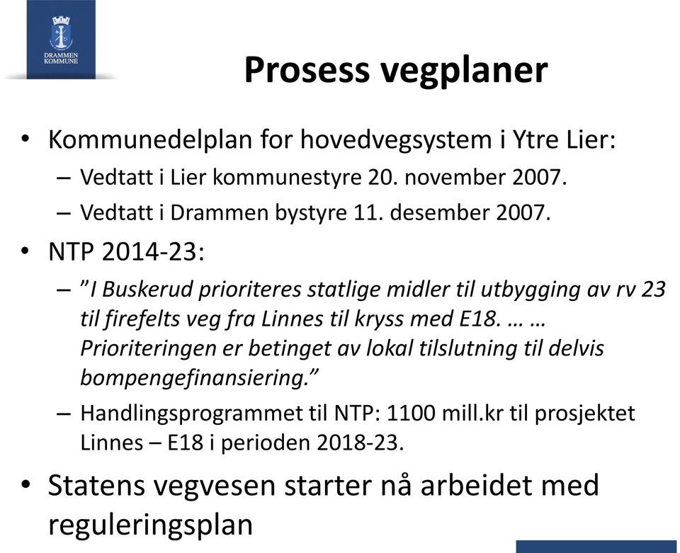 NTP 2014-23: I Buskerud prioriteres statlige midler til utbygging av rv 23 til firefelts veg fra Linnes til kryss med E18.