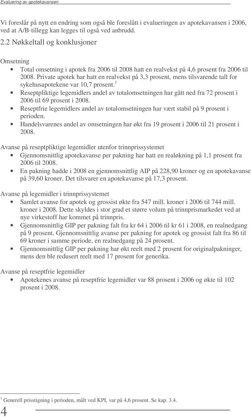 Private apotek har hatt en realvekst på 3,3 prosent, mens tilsvarende tall for sykehusapotekene var 10,7 prosent.