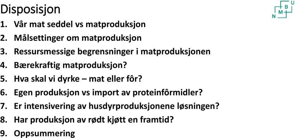 Hva skal vi dyrke mat eller fôr? 6. Egen produksjon vs import av proteinfôrmidler? 7.