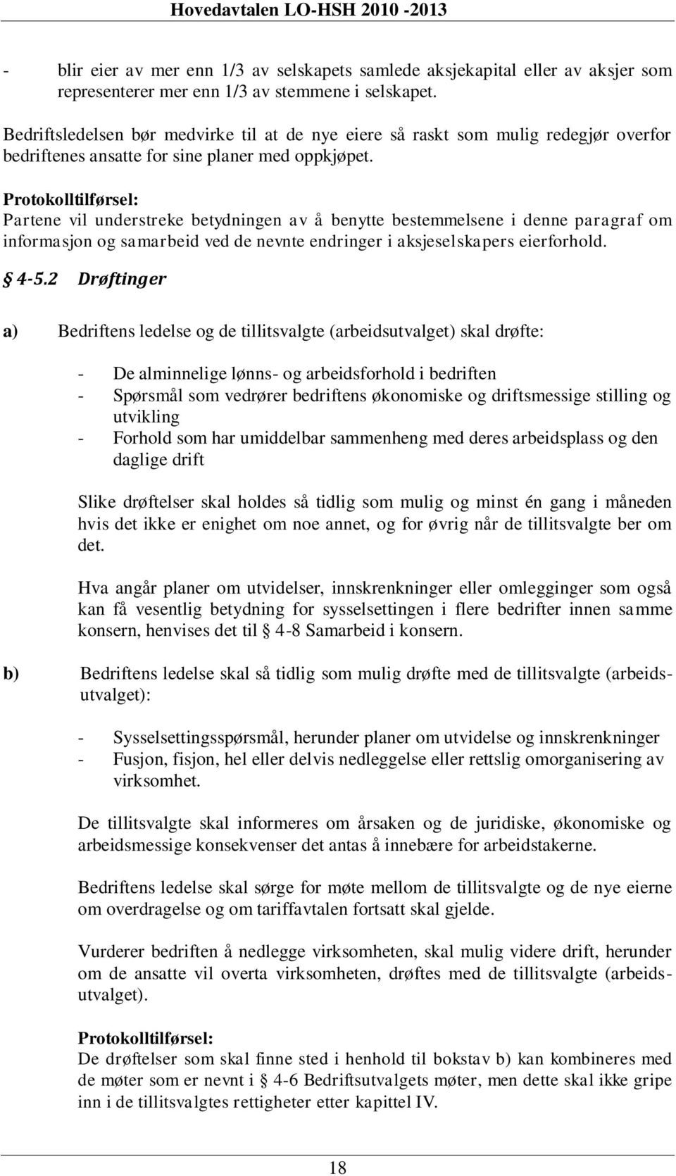 Protokolltilførsel: Partene vil understreke betydningen av å benytte bestemmelsene i denne paragraf om informasjon og samarbeid ved de nevnte endringer i aksjeselskapers eierforhold. 4-5.