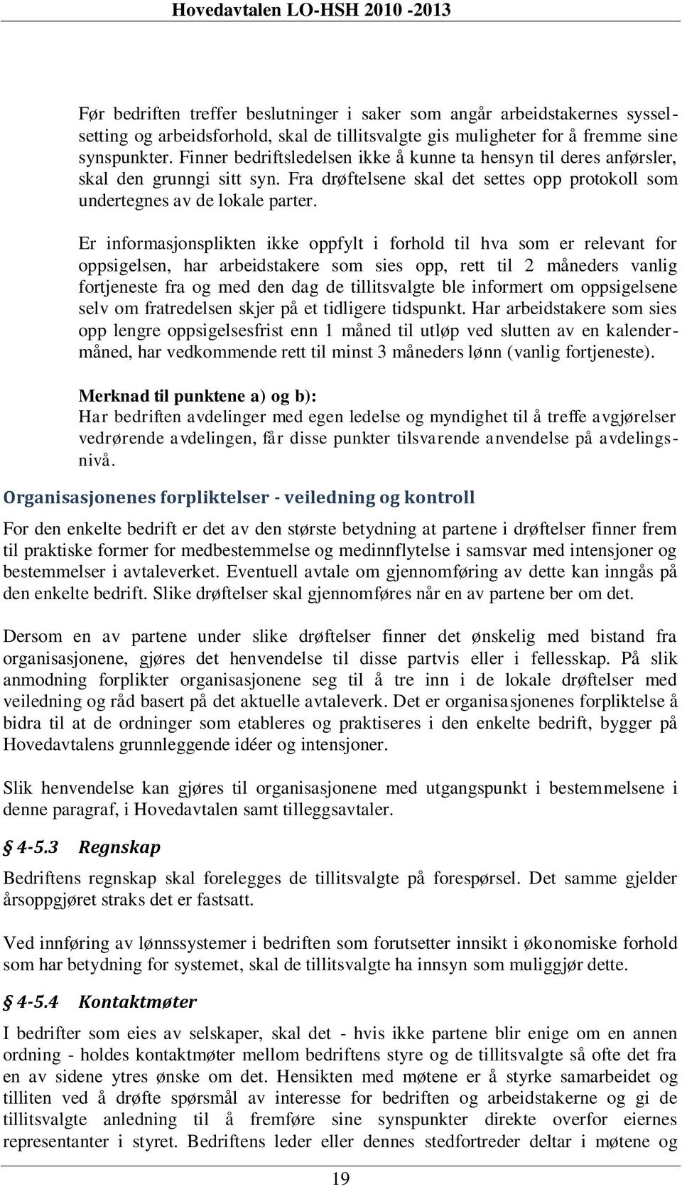 Er informasjonsplikten ikke oppfylt i forhold til hva som er relevant for oppsigelsen, har arbeidstakere som sies opp, rett til 2 måneders vanlig fortjeneste fra og med den dag de tillitsvalgte ble