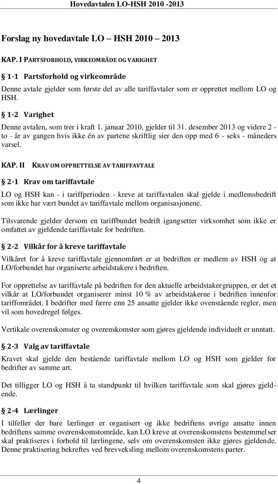 1-2 Varighet Denne avtalen, som trer i kraft 1. januar 2010, gjelder til 31.