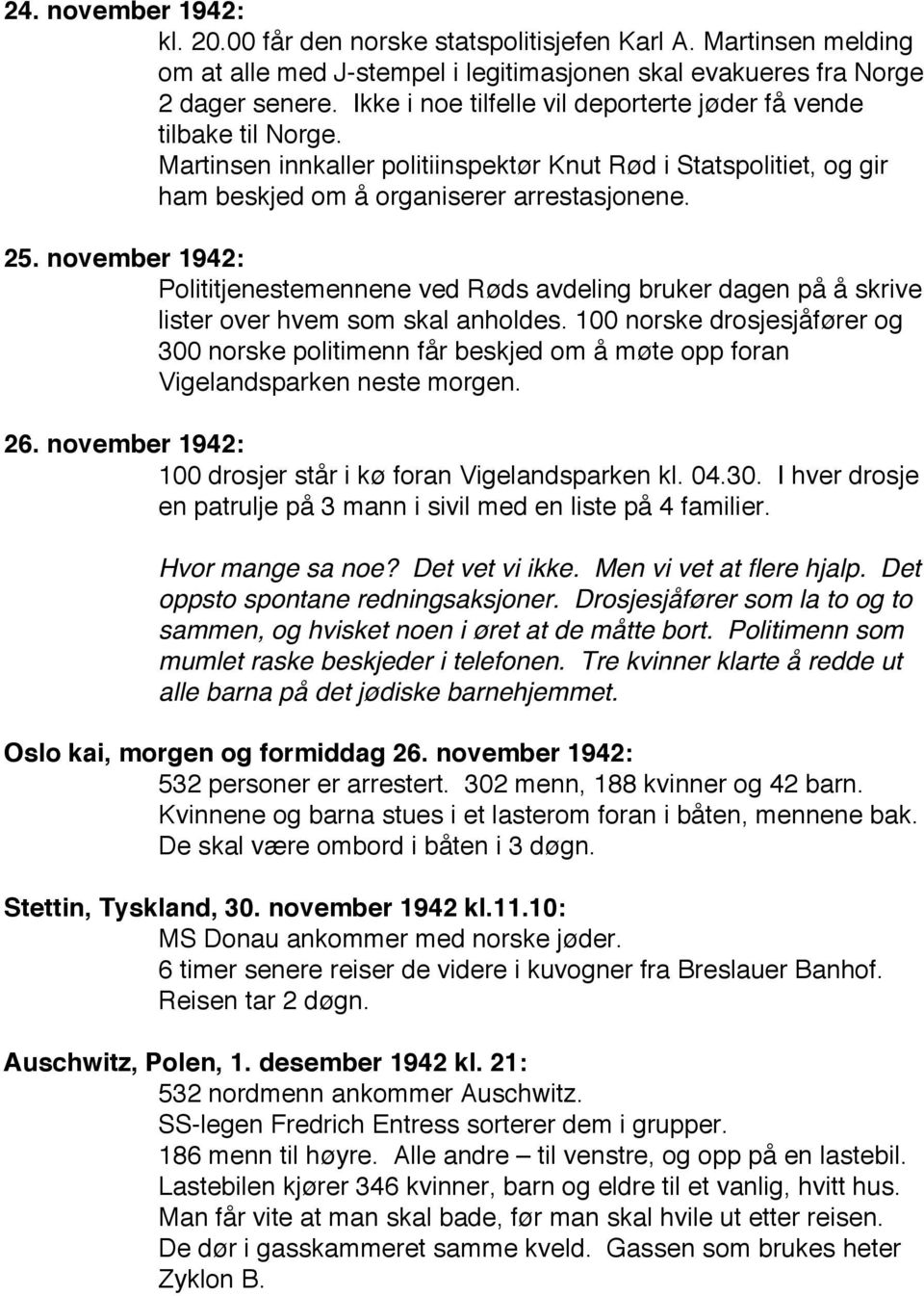 november 1942: Polititjenestemennene ved Røds avdeling bruker dagen på å skrive lister over hvem som skal anholdes.