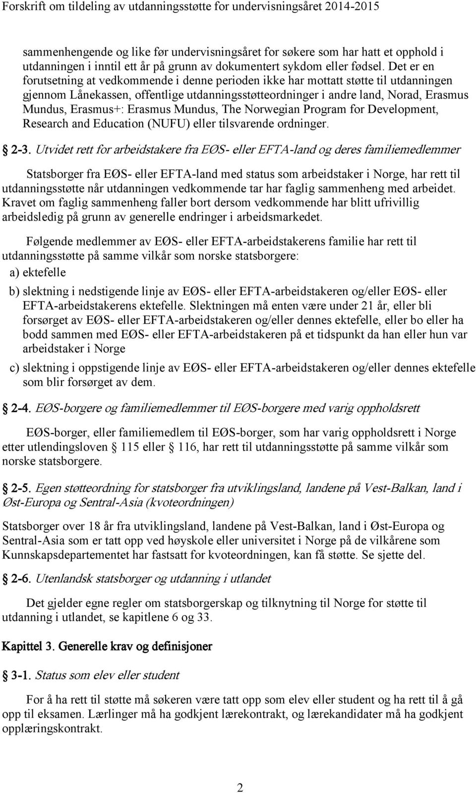 Erasmus Mundus, The Norwegian Program for Development, Research and Education (NUFU) eller tilsvarende ordninger. 2-3.