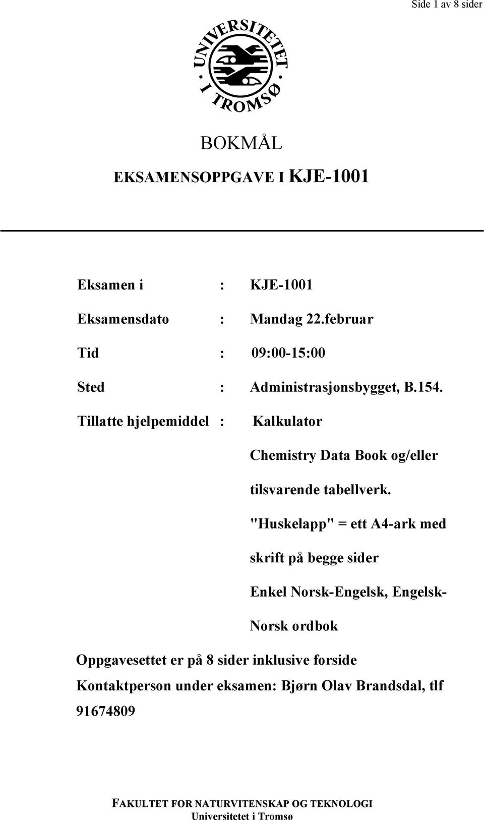 Tillatte hjelpemiddel : Kalkulator Chemistry Data Book og/eller tilsvarende tabellverk.
