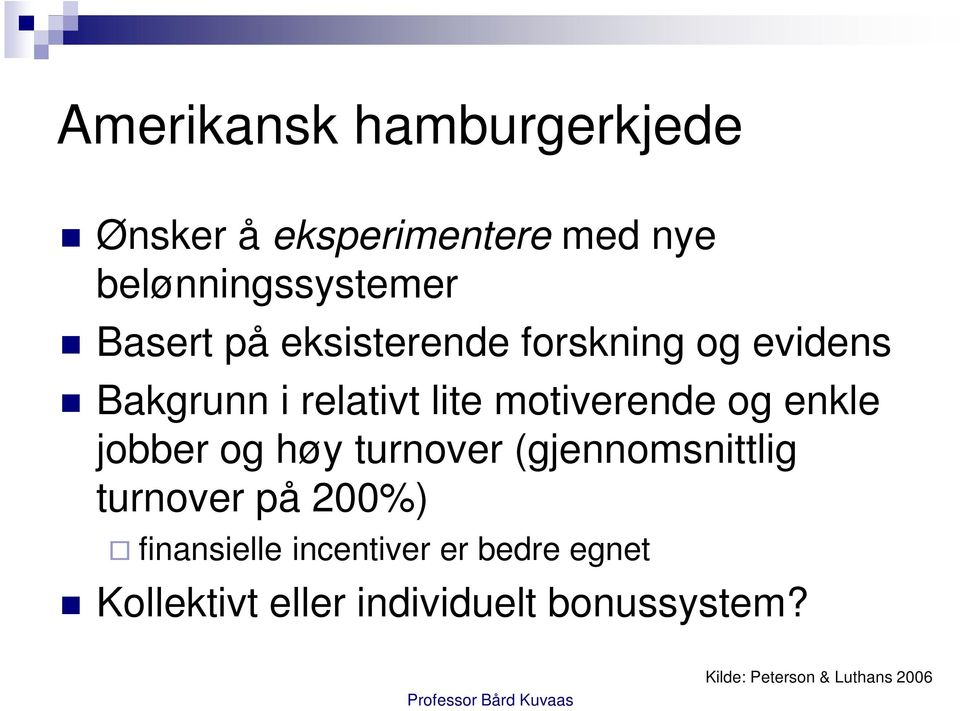 jobber og høy turnover (gjennomsnittlig turnover på 200%) finansielle incentiver er