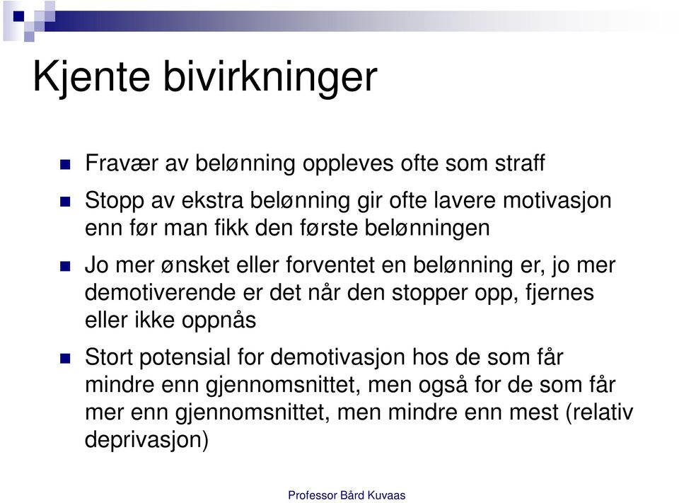 demotiverende er det når den stopper opp, fjernes eller ikke oppnås Stort potensial for demotivasjon hos de