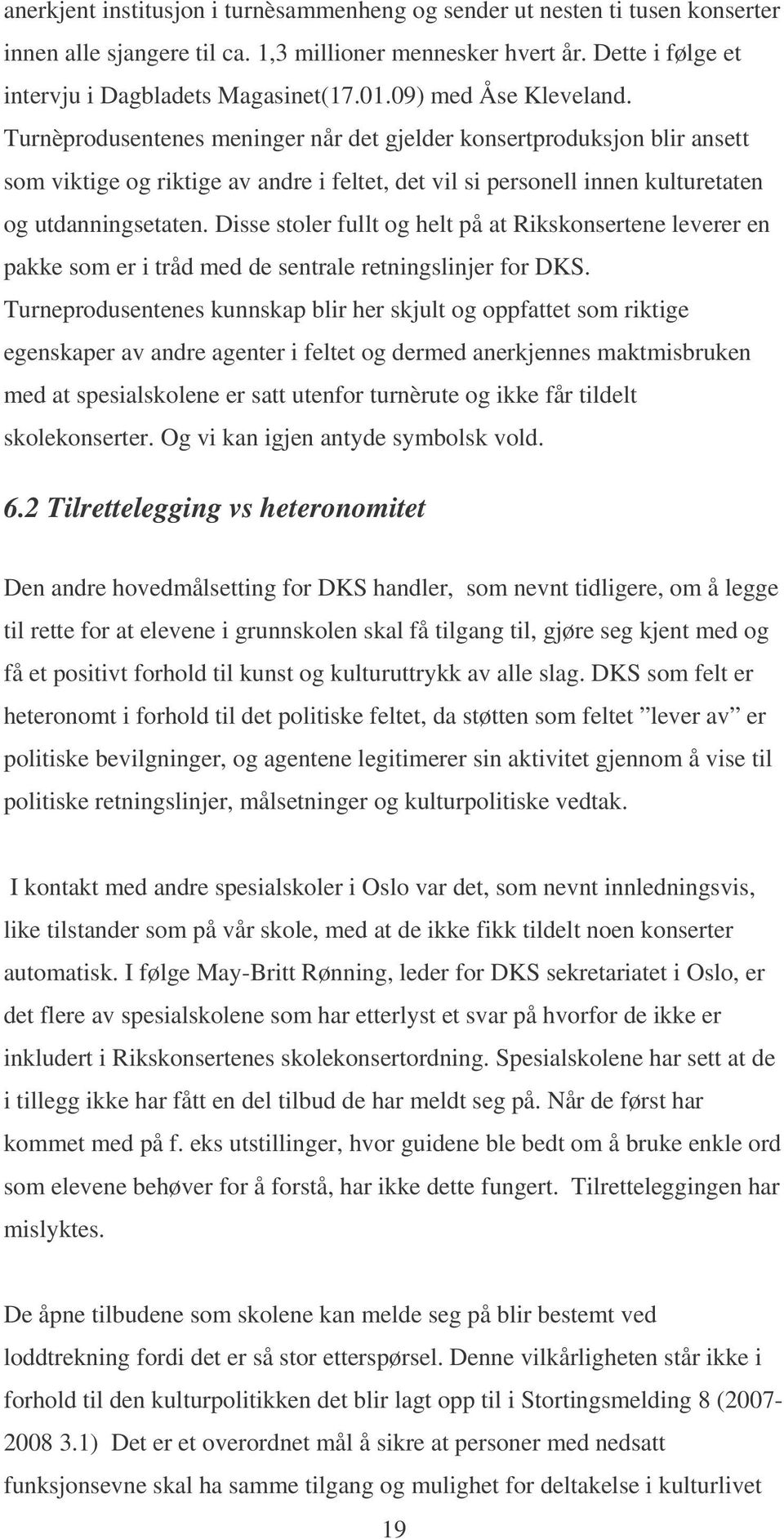 Disse stoler fullt og helt på at Rikskonsertene leverer en pakke som er i tråd med de sentrale retningslinjer for DKS.