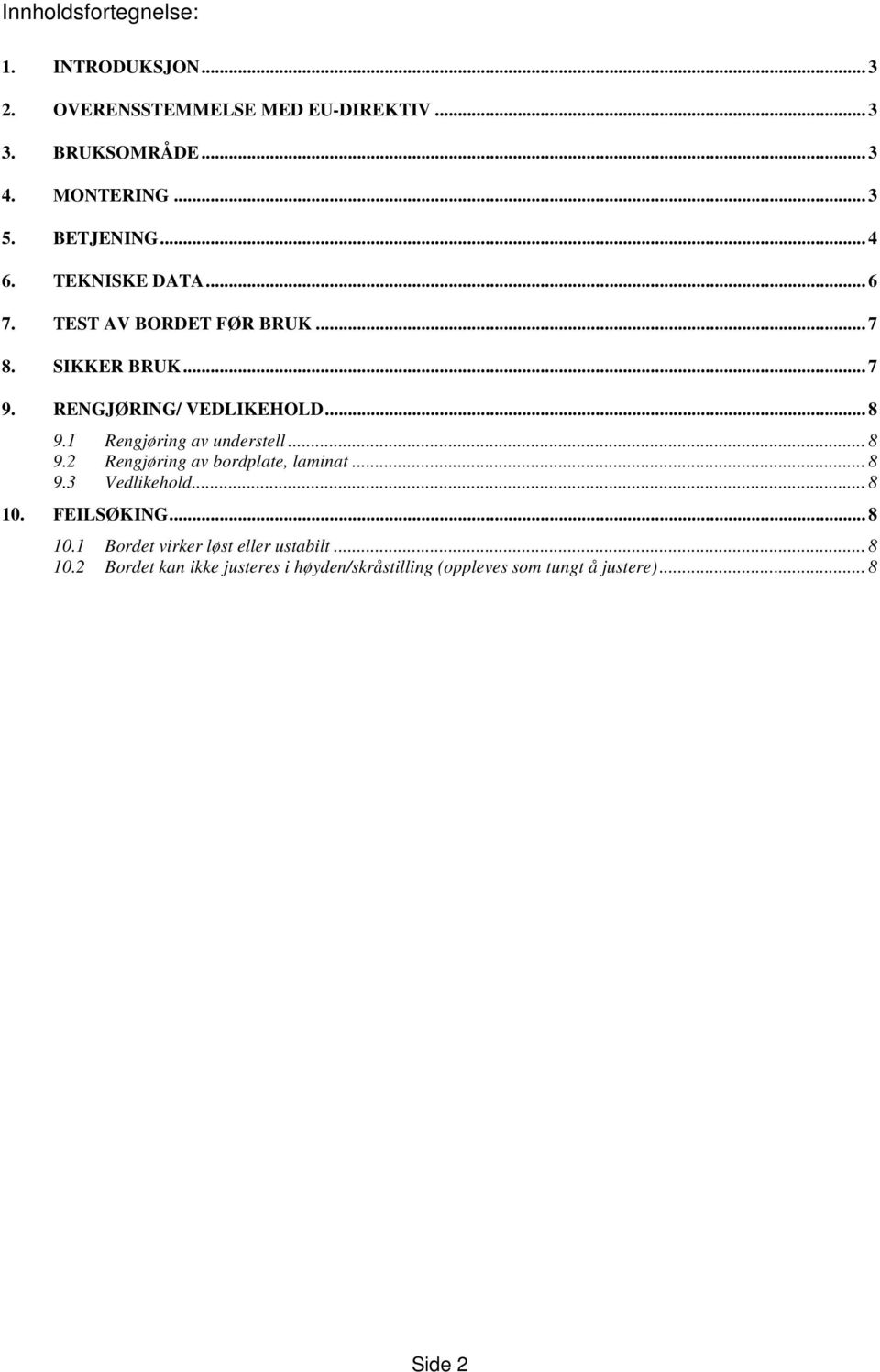 1 Rengjøring av understell... 8 9.2 Rengjøring av bordplate, laminat... 8 9.3 Vedlikehold... 8 10.