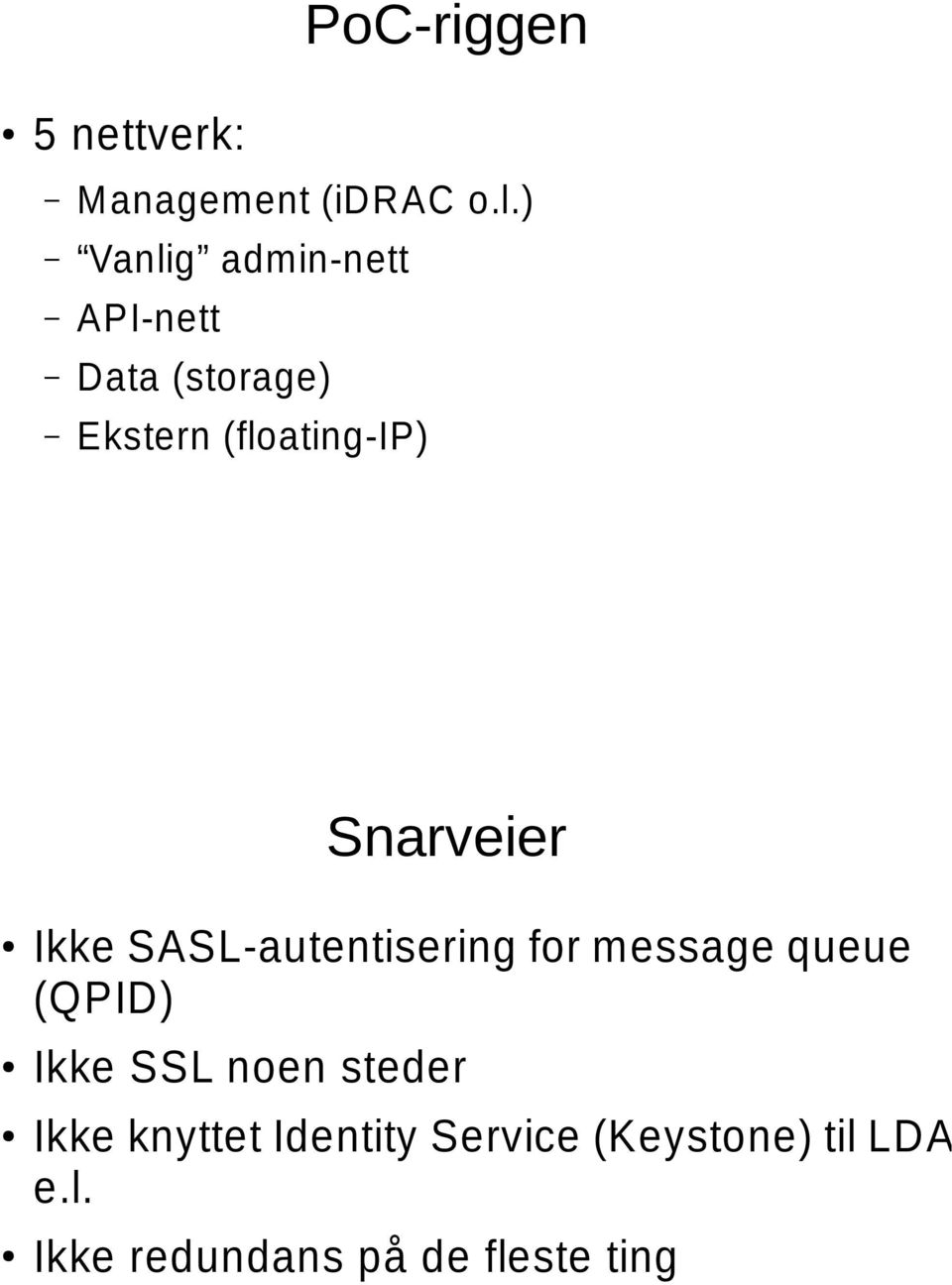 Snarveier Ikke SASL-autentisering for message queue (QPID) Ikke SSL