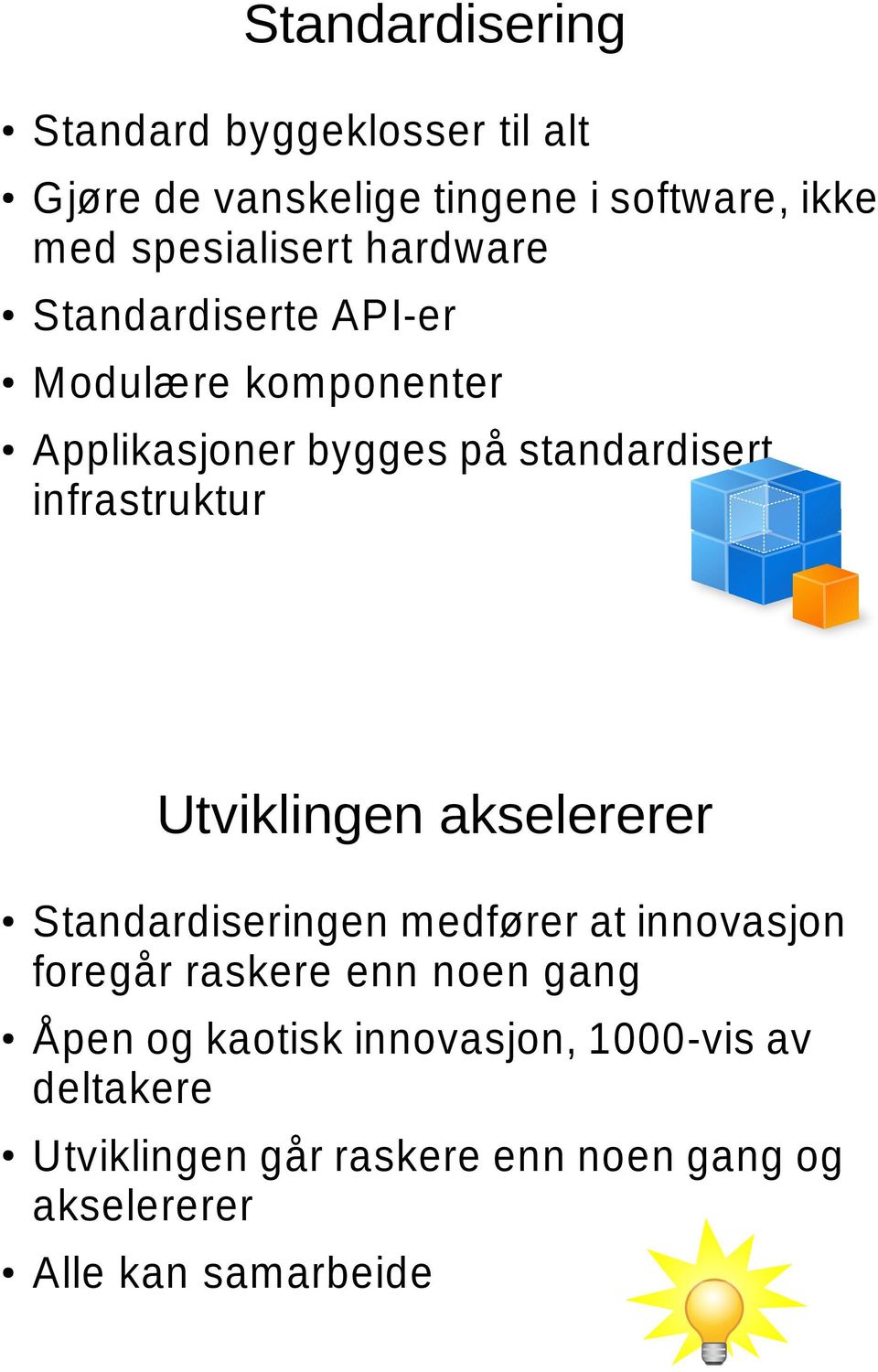 Utviklingen akselererer Standardiseringen medfører at innovasjon foregår raskere enn noen gang Åpen og