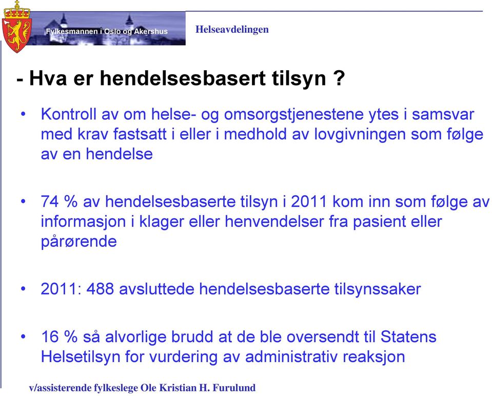 følge av en hendelse 74 % av hendelsesbaserte tilsyn i 2011 kom inn som følge av informasjon i klager eller