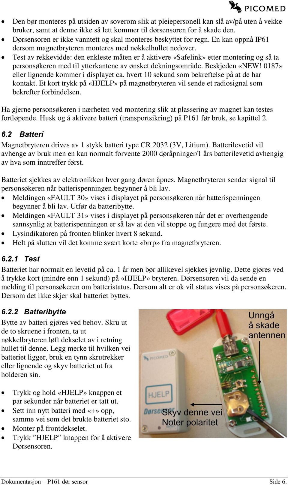 Test av rekkevidde: den enkleste måten er å aktivere «Safelink» etter montering og så ta personsøkeren med til ytterkantene av ønsket dekningsområde. Beskjeden «NEW!