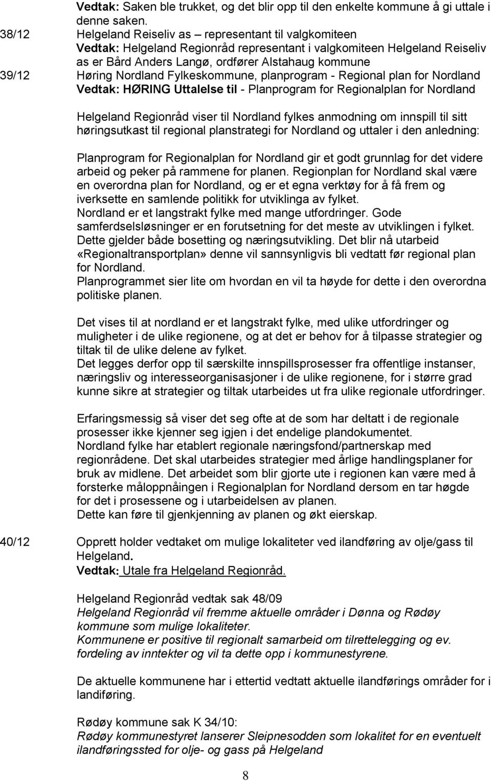 Nordland Fylkeskommune, planprogram - Regional plan for Nordland Vedtak: HØRING Uttalelse til - Planprogram for Regionalplan for Nordland Helgeland Regionråd viser til Nordland fylkes anmodning om