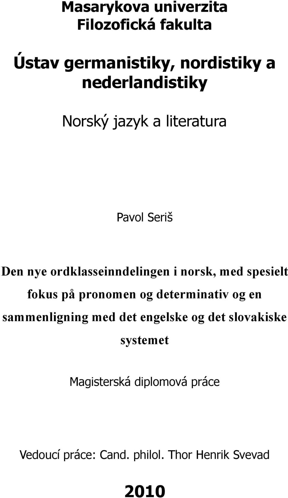 norsk, med spesielt fokus på pronomen og determinativ og en sammenligning med det