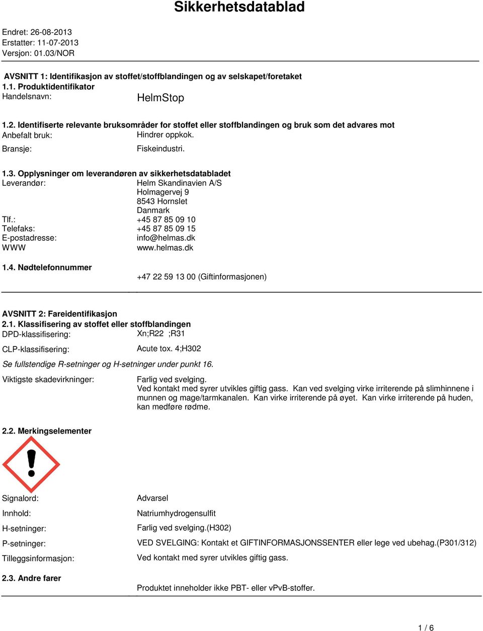 sikkerhetsdatabladet Leverandør: Helm Skandinavien A/S Holmagervej 9 8543 Hornslet Danmark Tlf: +45 87 85 09 10 Telefaks: +45 87 85 09 15 Epostadresse: info@helmasdk WWW wwwhelmasdk 14