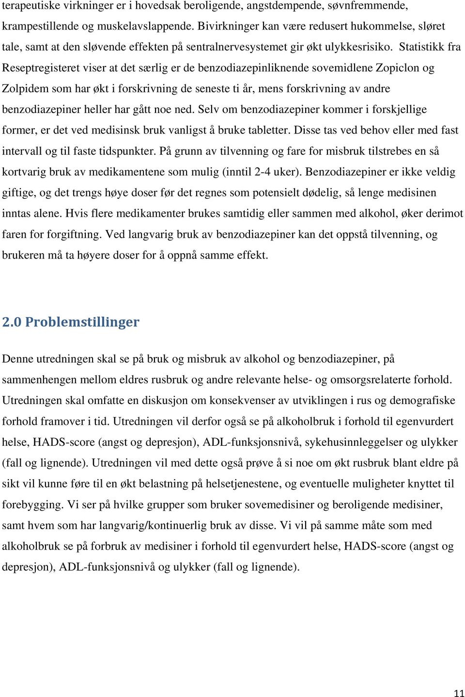 Statistikk fra Reseptregisteret viser at det særlig er de benzodiazepinliknende sovemidlene Zopiclon og Zolpidem som har økt i forskrivning de seneste ti år, mens forskrivning av andre