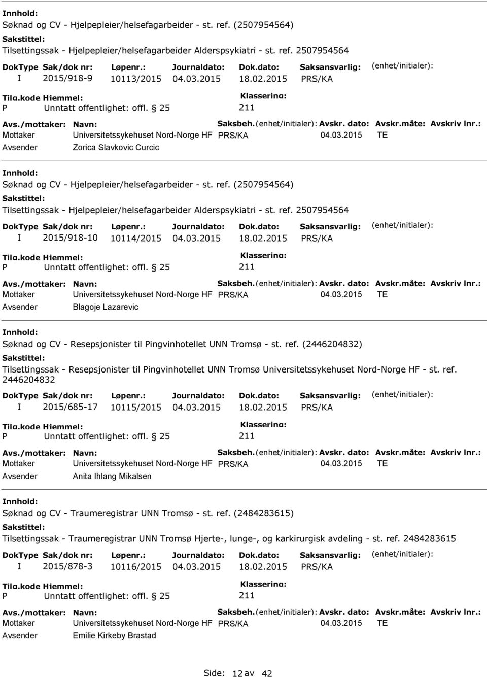 : Mottaker Universitetssykehuset Nord-Norge HF TE Avsender Blagoje Lazarevic nnhold: Søknad og CV - Resepsjonister til ingvinhotellet UNN Tromsø - st. ref.