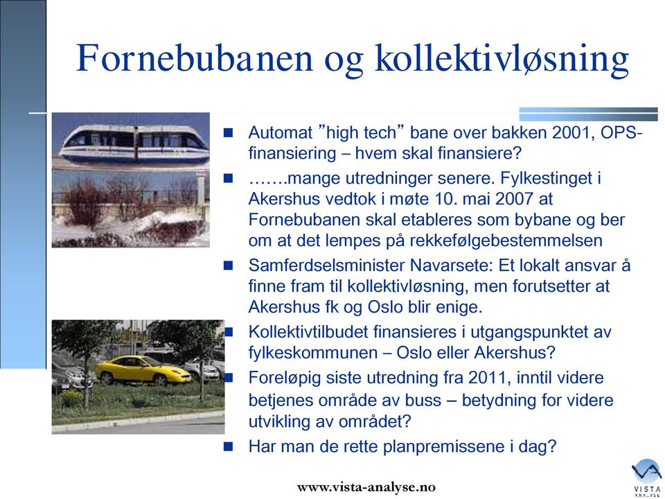 mai 2007 at Fornebubanen skal etableres som bybane og ber om at det lempes på rekkefølgebestemmelsen Samferdselsminister Navarsete: Et lokalt ansvar å finne fram