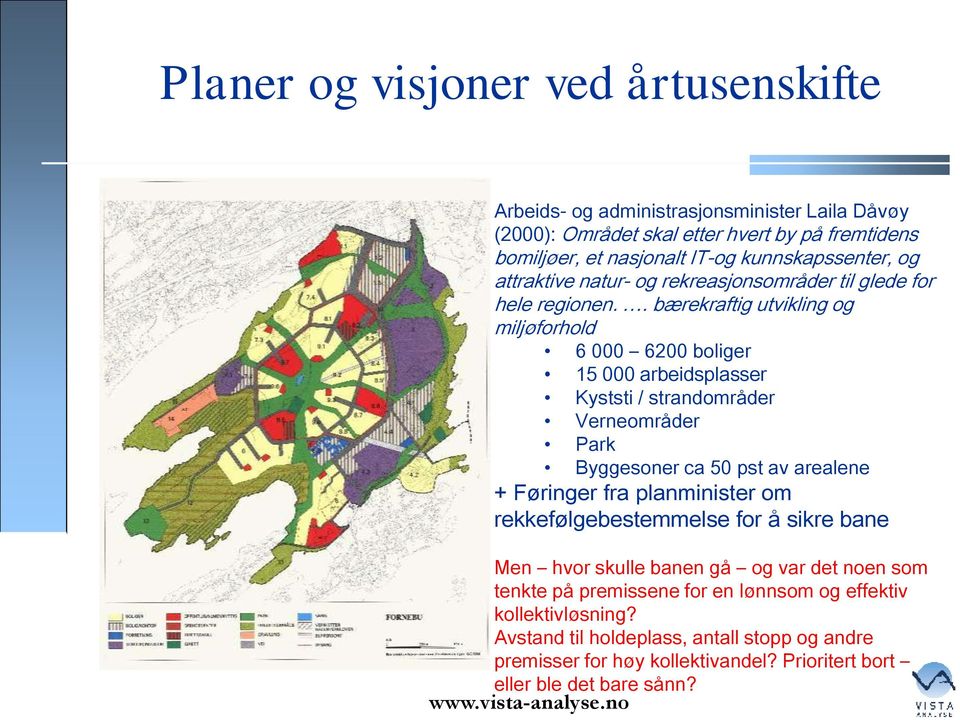 . bærekraftig utvikling og miljøforhold 6 000 6200 boliger 15 000 arbeidsplasser Kyststi / strandområder Verneområder Park Byggesoner ca 50 pst av arealene + Føringer fra