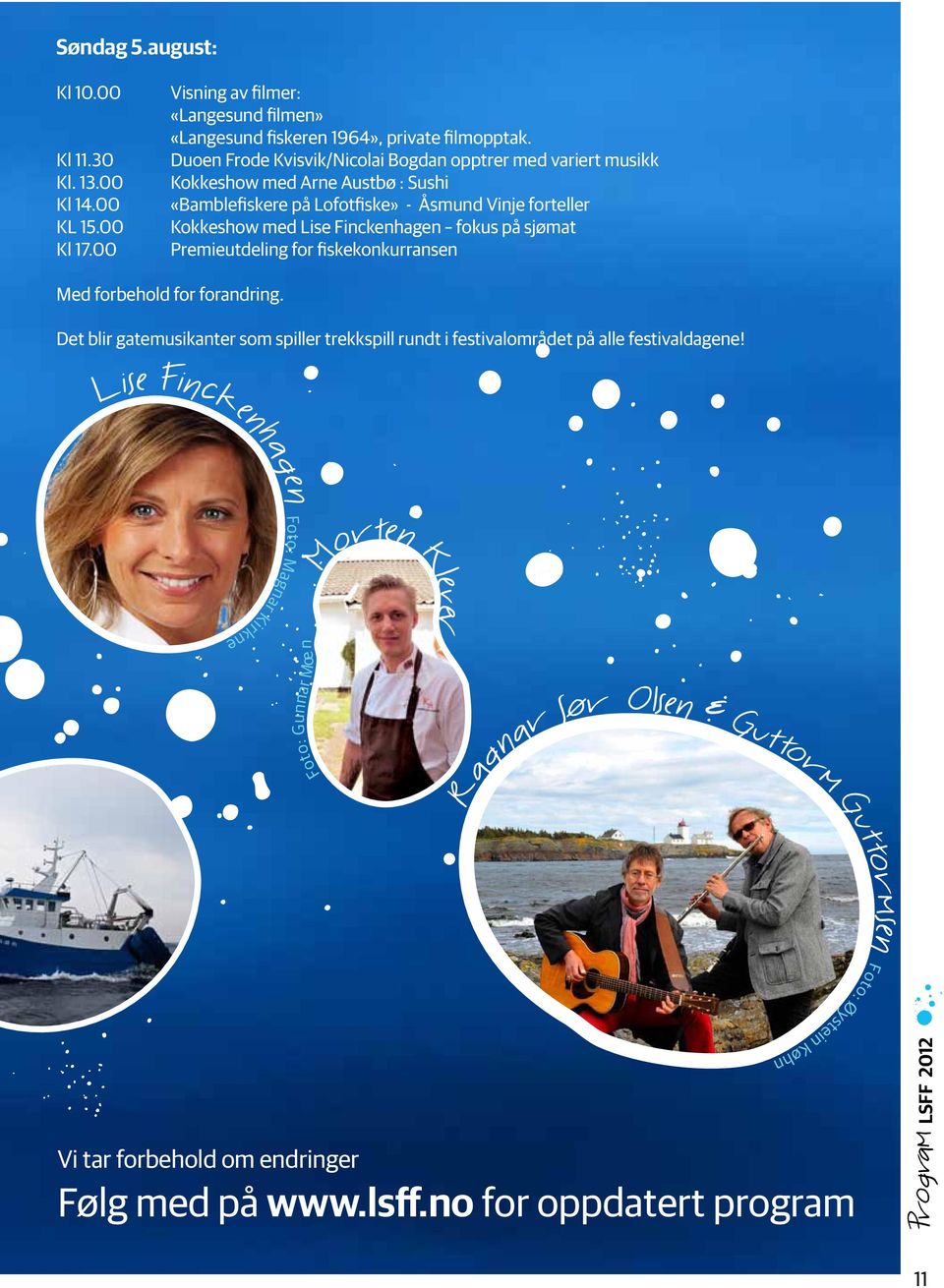 Finckenhagen fokus på sjømat Premieutdeling for fiskekonkurransen Med forbehold for forandring.