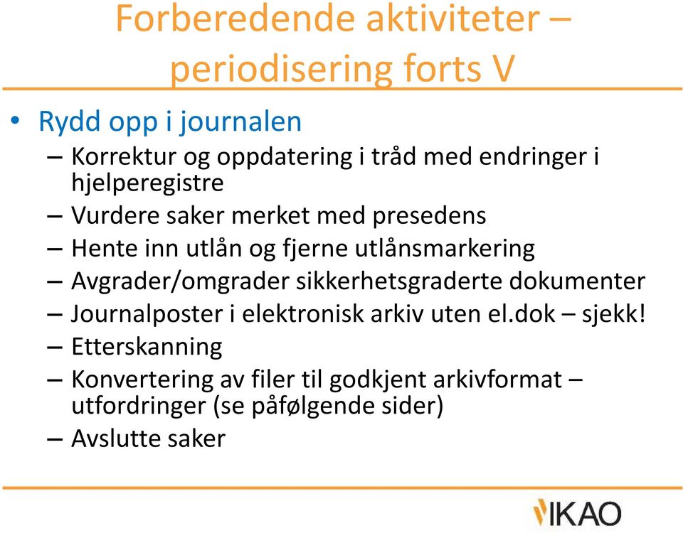 Avgrader/omgrader sikkerhetsgraderte dokumenter Journalposter i elektronisk arkiv uten el.dok sjekk!