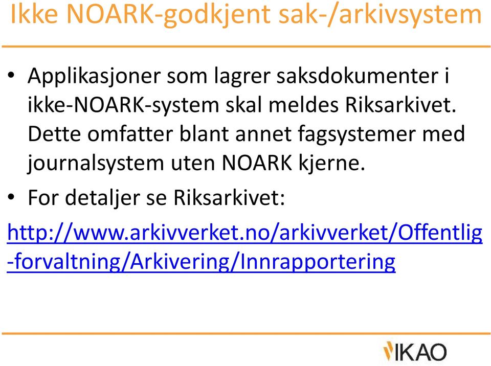 Dette omfatter blant annet fagsystemer med journalsystem uten NOARK kjerne.