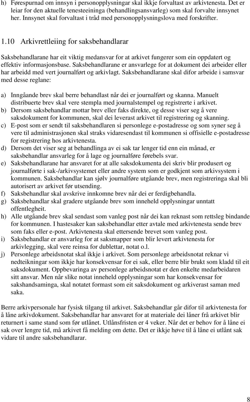 10 Arkivrettleiing for saksbehandlarar Saksbehandlarane har eit viktig medansvar for at arkivet fungerer som ein oppdatert og effektiv informasjonsbase.