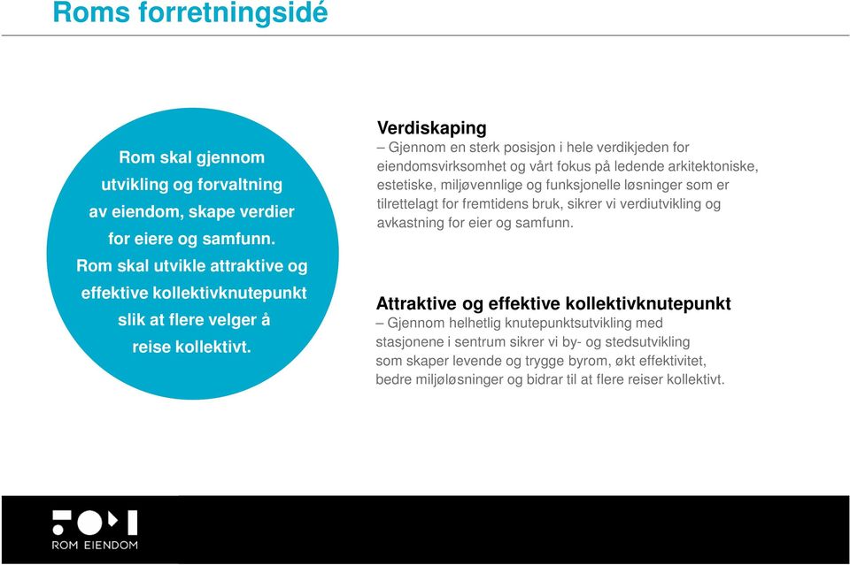 Verdiskaping Gjennom en sterk posisjon i hele verdikjeden for eiendomsvirksomhet og vårt fokus på ledende arkitektoniske, estetiske, miljøvennlige og funksjonelle løsninger som er