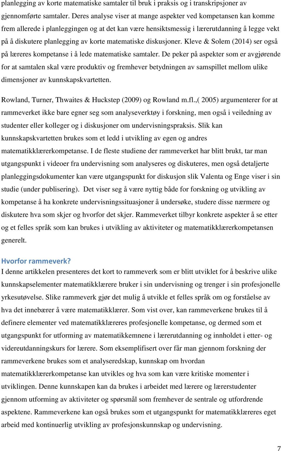 matematiske diskusjoner. Kleve & Solem (2014) ser også på læreres kompetanse i å lede matematiske samtaler.