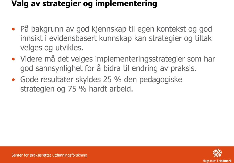 Videre må det velges implementeringsstrategier som har god sannsynlighet for å bidra til endring av