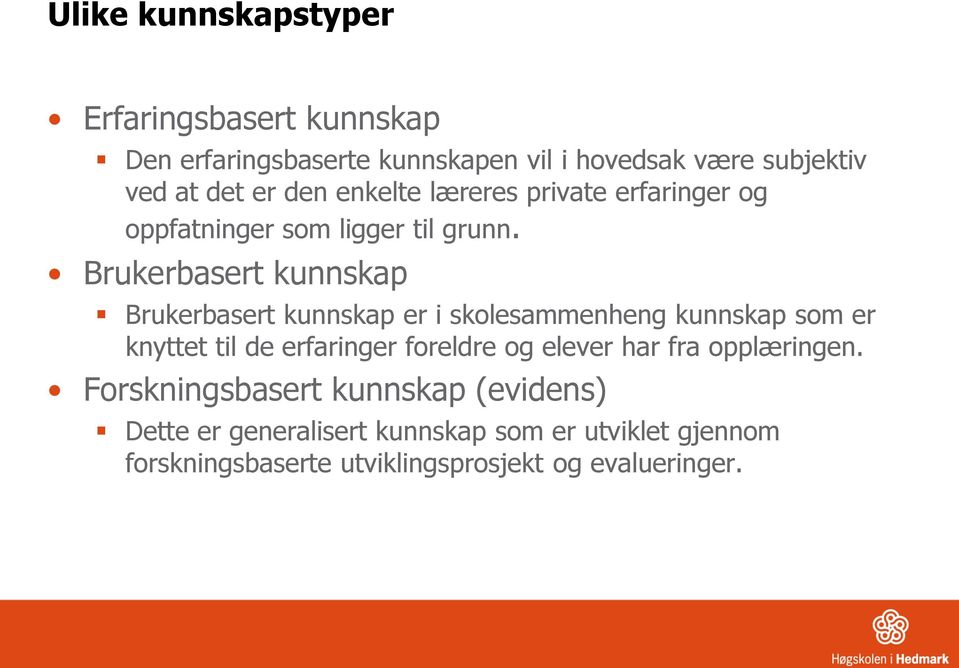 Brukerbasert kunnskap Brukerbasert kunnskap er i skolesammenheng kunnskap som er knyttet til de erfaringer foreldre og