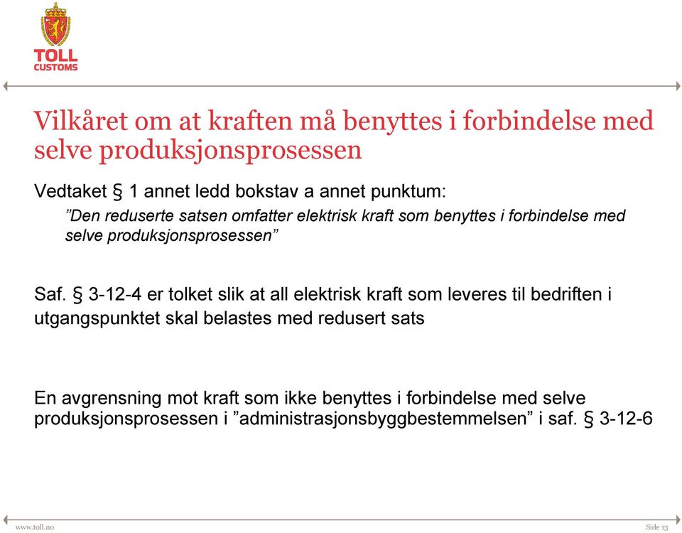 3-12-4 er tolket slik at all elektrisk kraft som leveres til bedriften i utgangspunktet skal belastes med redusert sats En