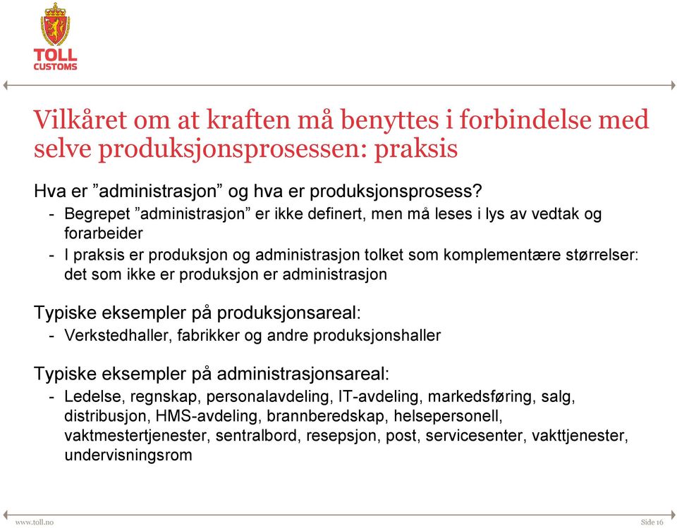 produksjon er administrasjon Typiske eksempler på produksjonsareal: - Verkstedhaller, fabrikker og andre produksjonshaller Typiske eksempler på administrasjonsareal: - Ledelse,