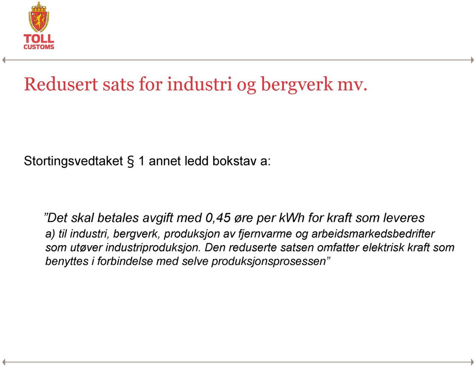 kraft som leveres a) til industri, bergverk, produksjon av fjernvarme og