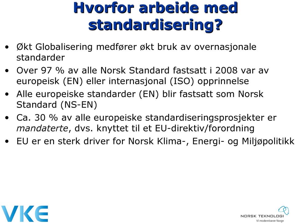 var av europeisk (EN) eller internasjonal (ISO) opprinnelse Alle europeiske standarder (EN) blir fastsatt som