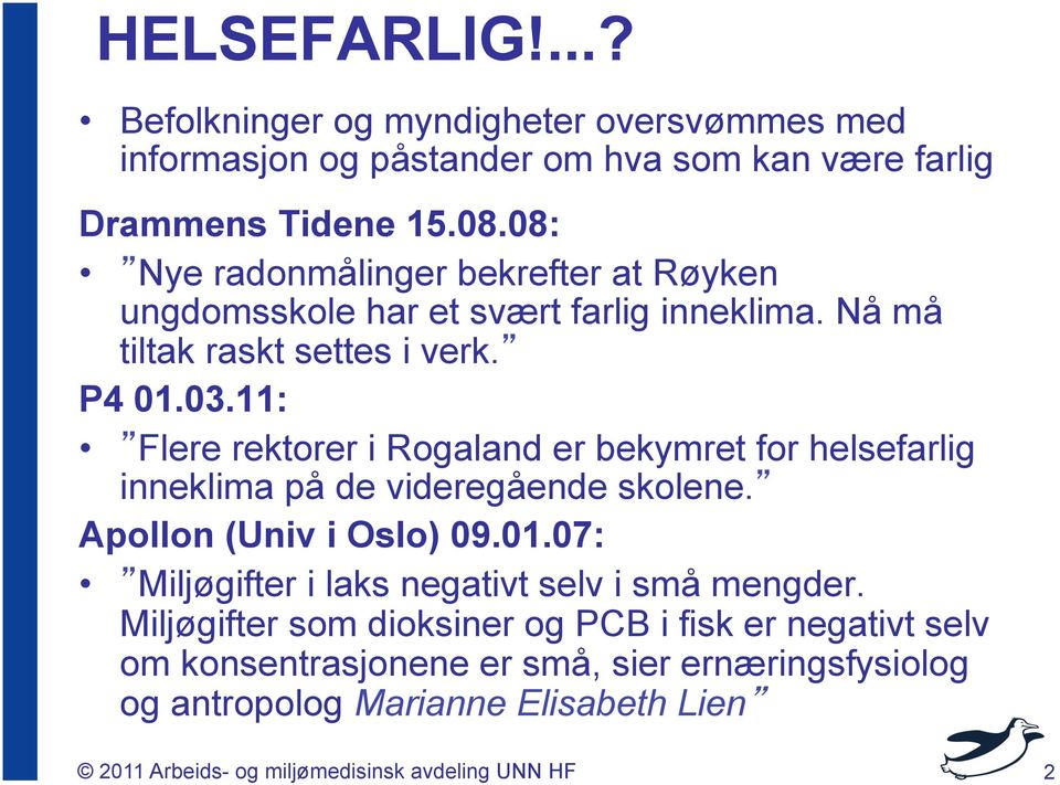 11: Flere rektorer i Rogaland er bekymret for helsefarlig inneklima på de videregående skolene. Apollon (Univ i Oslo) 09.01.