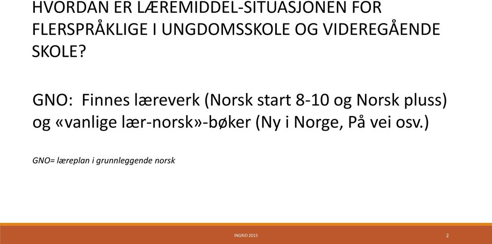 GNO: Finnes læreverk (Norsk start 8-10 og Norsk pluss) og