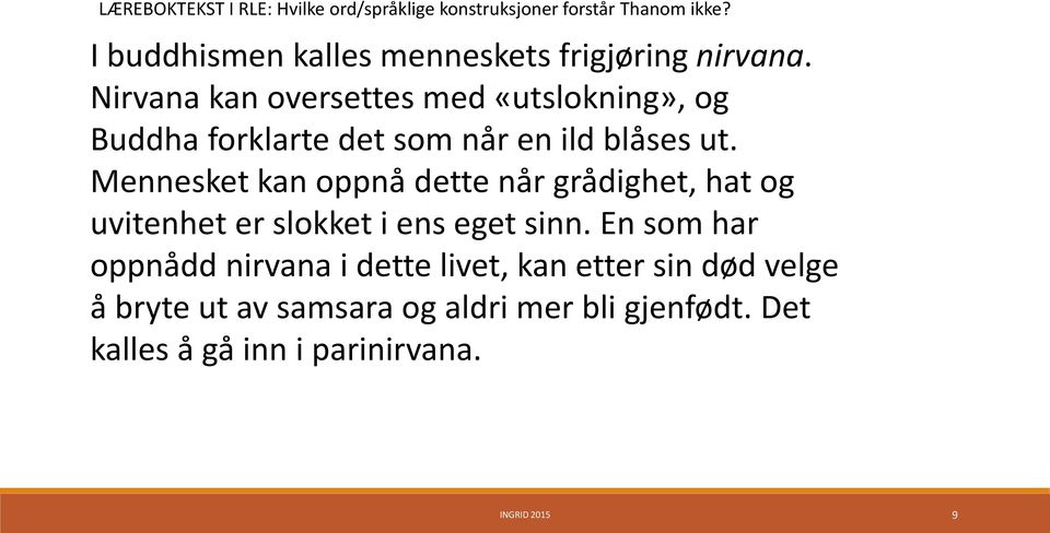 Nirvana kan oversettes med «utslokning», og Buddha forklarte det som når en ild blåses ut.