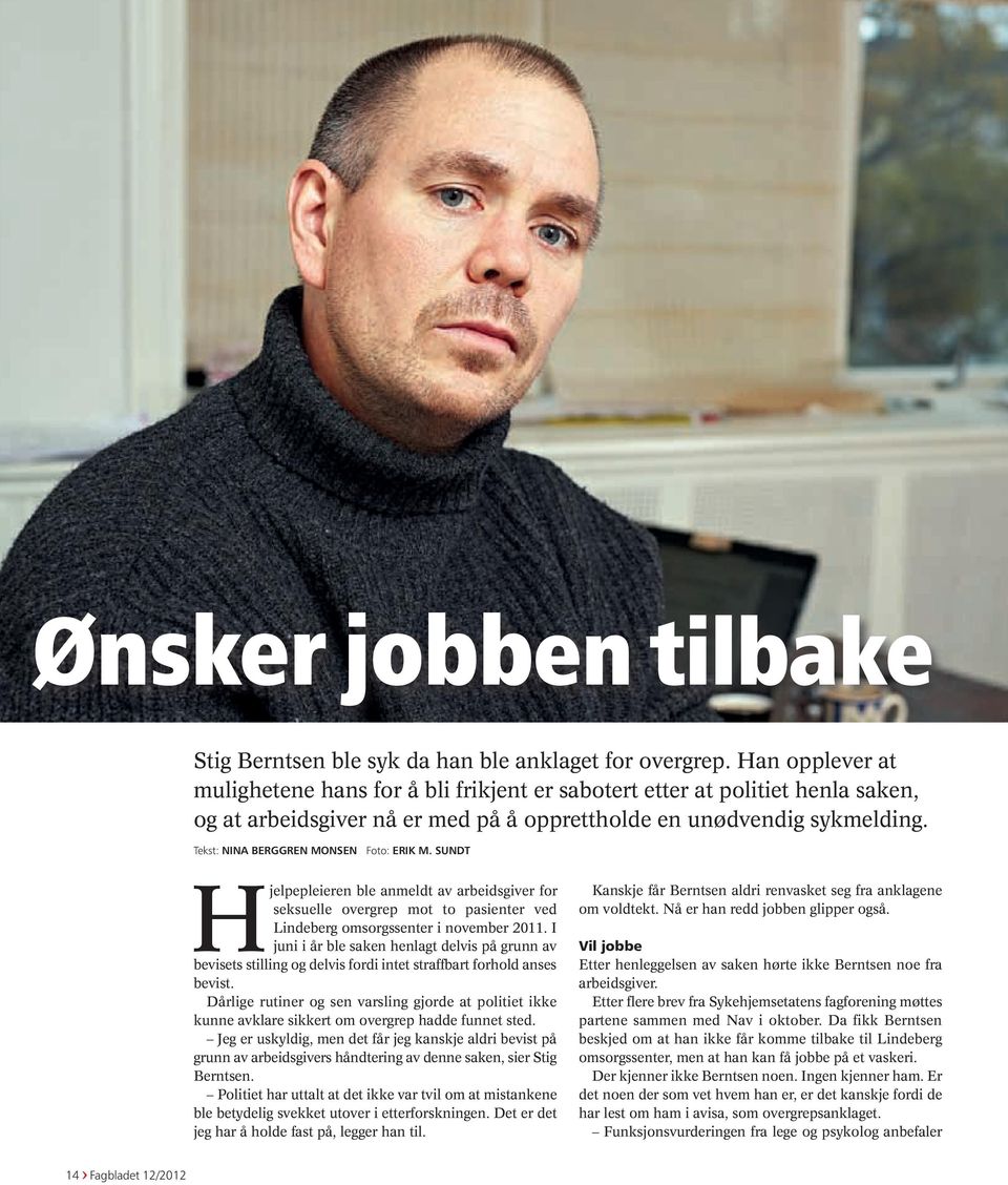 Tekst: NINA BERGGREN MONSEN Foto: ERIK M. SUNDT Hjelpepleieren ble anmeldt av arbeidsgiver for seksuelle overgrep mot to pasienter ved Lindeberg omsorgssenter i november 2011.
