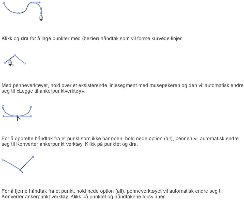 For å opprette håndtak fra et punkt som ikke har noen, hold nede option (alt), pennen vil automatisk endre seg til Konverter ankerpunkt