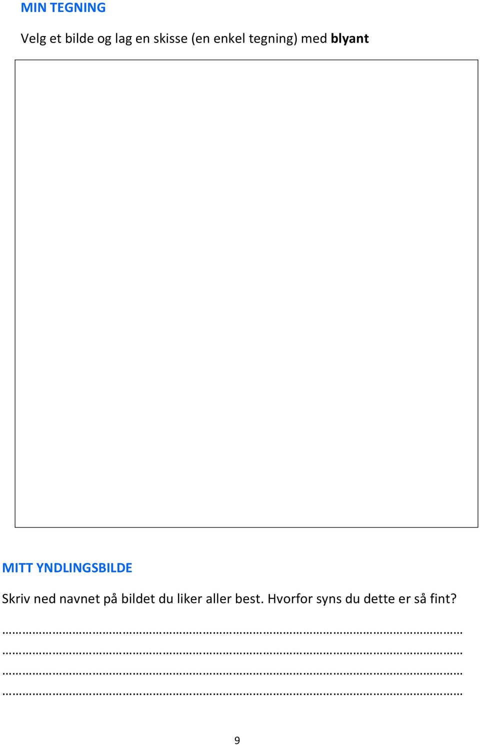YNDLINGSBILDE Skriv ned navnet på bildet du