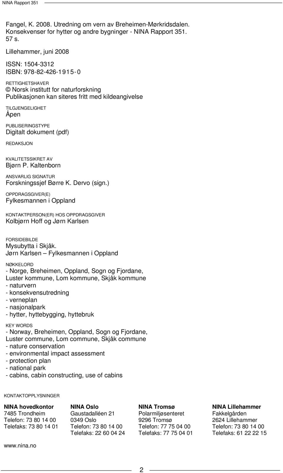 PUBLISERINGSTYPE Digitalt dokument (pdf) REDAKSJON KVALITETSSIKRET AV Bjørn P. Kaltenborn ANSVARLIG SIGNATUR Forskningssjef Børre K. Dervo (sign.