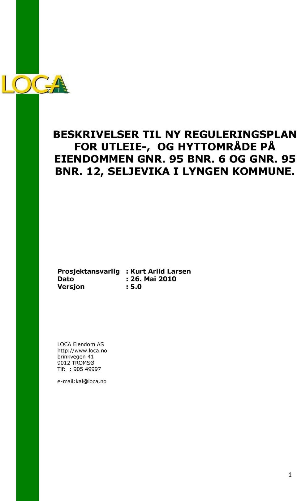 Prosjektansvarlig : Kurt Arild Larsen Dato : 26. Mai 2010 Versjon : 5.