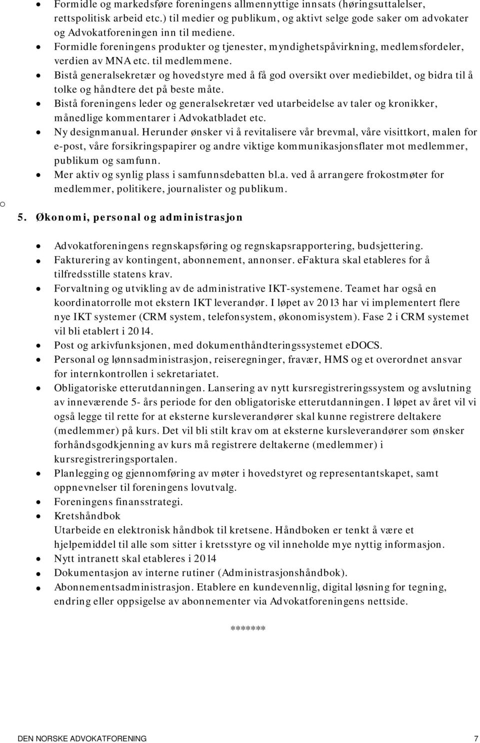 Bistå generalsekretær g hvedstyre med å få gd versikt ver mediebildet, g bidra til å tlke g håndtere det på beste måte.