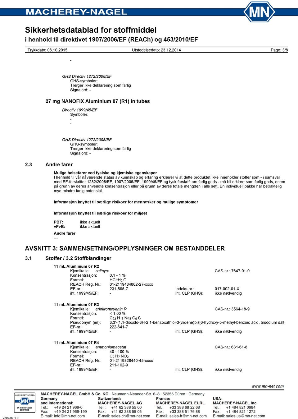 stoffer som i samsvar med EFforskrifter 1282/2008/EF, 1907/2006/EF, 1999/45/EF og tysk forskrift om farlig gods må bli erklært som farlig gods, enten på grunn av deres anvendte konsentrasjon eller på